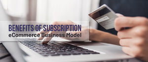 Here’s Why Offering A Subscription Is Essential To Business Success