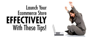 Launch Your Ecommerce Store Effectively With These Tips!